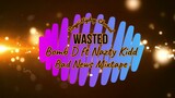 Wasted - Bomb D x Nazty Kidd (Bad News Mixtape)
