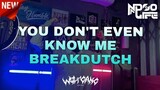 DJ YOU DONT EVEN KNOW ME BREAKDUTCH 2022 [NDOO LIFE]