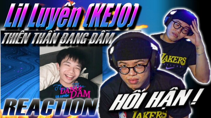 (REACTION) THIÊN THẦN ĐANG DẪM - CZS LIL LUYẾN (KEJO) | HỐI HẬN QUÁ CHỜI !!!