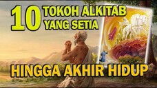 10 Tokoh Alkitab yang SETIA Sampai Akhir Hidup