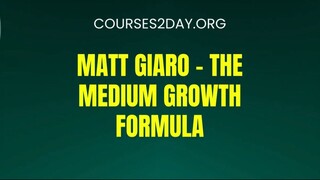 [COURSES2DAY.ORG] Matt Giaro – The Medium Growth Formula Download