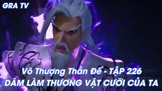 Vô Thượng Thần Đế - TẬP 226DÁM LÀM THƯƠNG VẬT CƯỠI CỦA TA