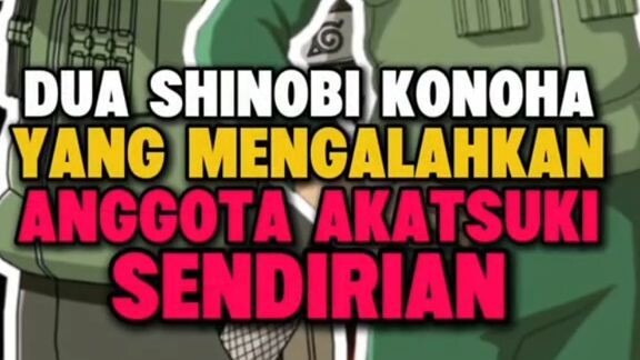 Dua Shinobi Konoha Yang Mengalahkan Anggota Akatsuki Sendirian