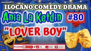 ILOCANO COMEDY DRAMA || LOVER BOY | ANIA LA KETDIN 80 | PAGKAKATAWAAN