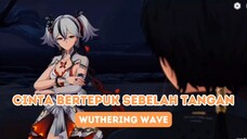 CINTA BERTEPUK SEBELAH TANGAN || Wuthering Wave