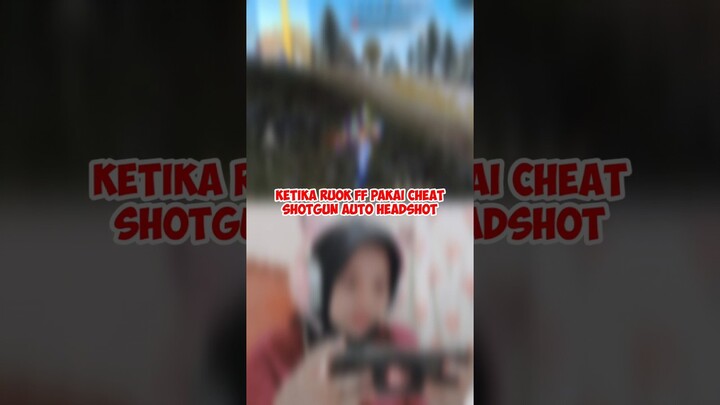 KETIKA RUOK FF PAKAI CHEAT SHOTGUN AUTO HEADSHOT