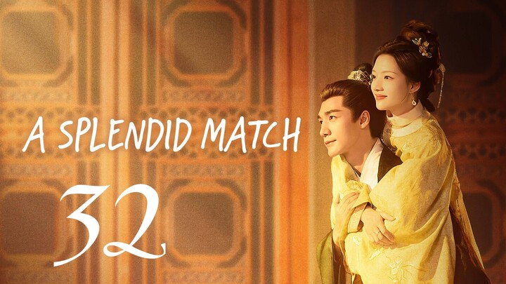 A SPLENDID MATCH - EPISODE 32 (ENG SUB)