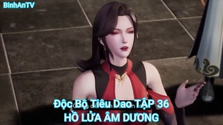 Độc Bộ Tiêu Dao TẬP 36-HỒ LỬA ÂM DƯƠNG