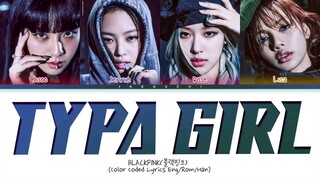 BLACKPINK - 'TYPA GIRL' LYRICS COLOR CODED VIDEO