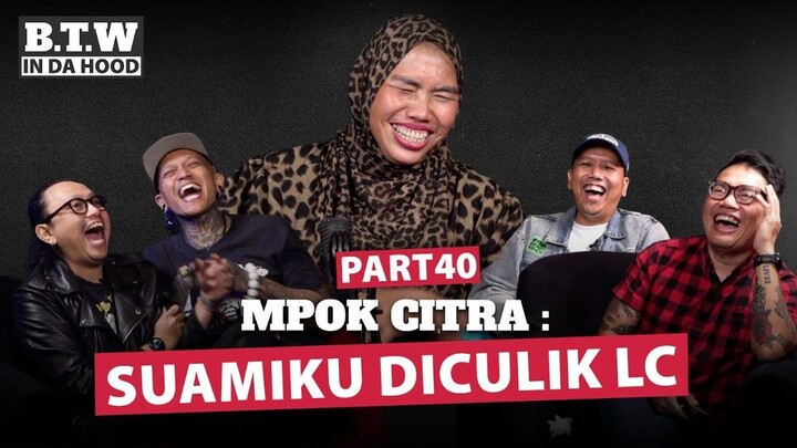 MPOK CITRA : SUAMIKU DICULIK LC | BTW IN DA HOOD 🎙️
