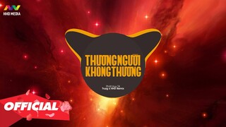 ♬ THƯƠNG NGƯỜI KHÔNG THƯƠNG - PHÁT HUY T4 ( TRUZG X HHD REMIX ) | NHỚ ĐEO TAI NGHE