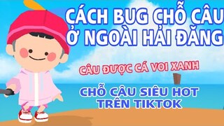 PLAY TOGETHER | CÁCH BUG CHỖ CÂU CÁ VOI XANH Ở HẢI ĐĂNG SIÊU HOT TRÊN TIKTOK