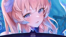 Nhạc Nightcore Lyrics mới - Ocean | Những bản nhạc và chill hay cho ngày dài mệt mỏi