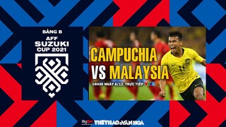 AFF Cup 2021 | VTV6 trực tiếp Campuchia vs Malaysia (16h30 ngày 6/12) - Bảng B. NHẬN ĐỊNH BÓNG ĐÁ