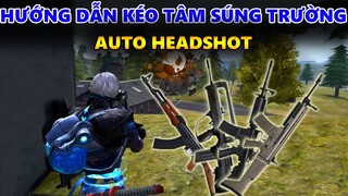 Hướng Dẫn Kéo Tâm Súng Trường Đạt Tỉ Lệ Headshot Tốt Nhất - How To Headshot