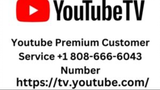Youtube Premium Customer Service +1 808-666-6043 Number