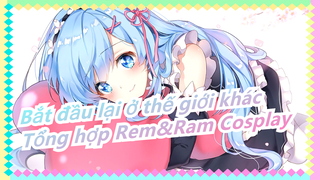 Bắt đầu lại ở thế giới khác|Tổng hợp Rem&Ram Cosplay