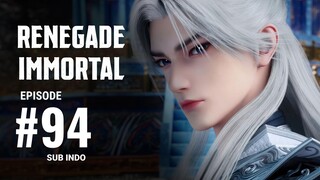 Renegade Immortal Eps.94 SUB INDO 2K/4K
