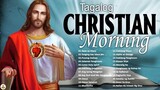 Tagalog Worship Christian Songs Playlist 2022 - Early Lord Morning Praise & Wors