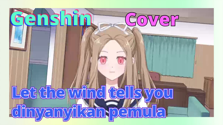 [Genshin  Cover]"Let the wind tells you" dinyanyikan pemula