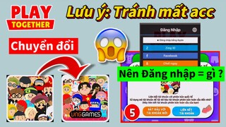 Tất Tần Tật Cách chuyển đổi bản Quốc Tế sang VNG - Lưu ý tránh mất acc khi đăng nhập | PLAY TOGETHER