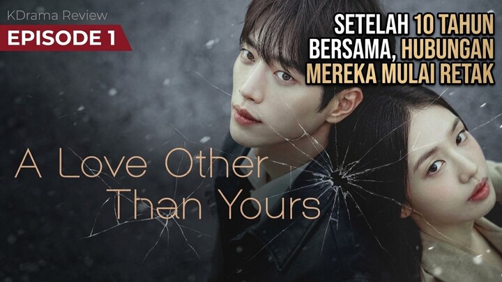 A LOVE OTHER THAN YOURS EPISODE 1 | SETELAH 10 TAHUN BERSAMA, HUBUNGAN MEREKA MULAI RETAK