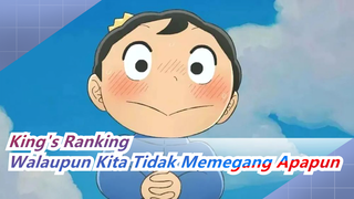 [King's Ranking] "Walaupun Kita Tidak Memegang Apapun"