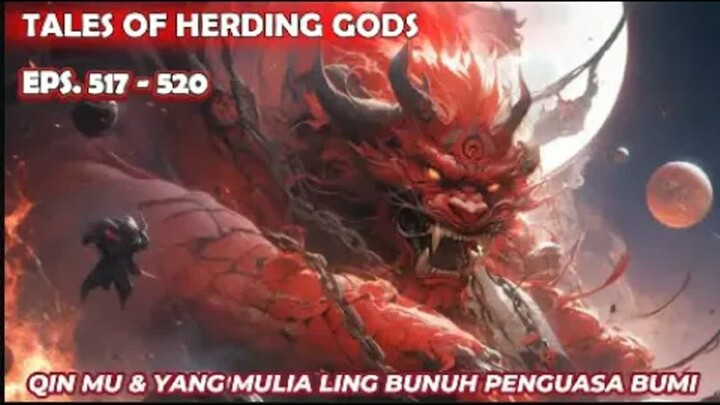 Tales Of Herding GodsEps.517-520 Qin Mu & Yang Mulia Ling bunuh Penguasa Bumi Untuk Selamatkan Youdu
