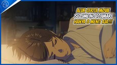 ALUR CERITA MOVIE ANIME SUZUME NO TOJIMARI CUMA 8 MENIT!!!