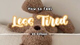 HOW TO LESS TIRED AT SCHOOL WITH AESTHETIC WAY'S
