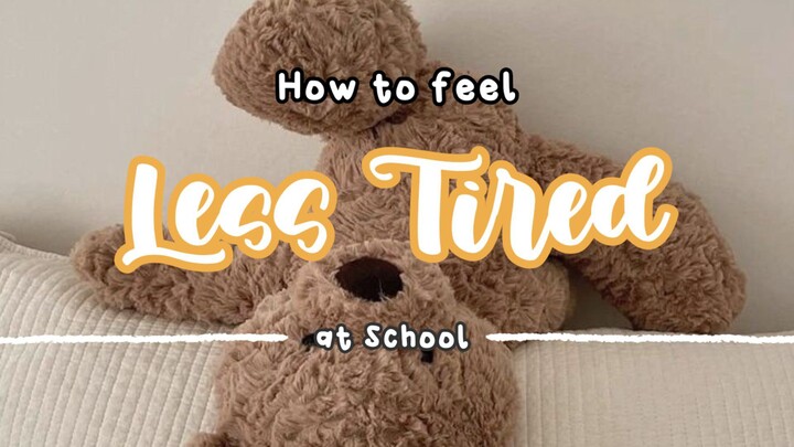 HOW TO LESS TIRED AT SCHOOL WITH AESTHETIC WAY'S