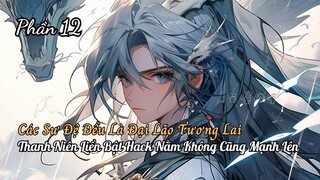 Các Sư Đệ Đều Là Đại Lão Thanh Niên Xuyên Không Bật Hack Lười Biếng Nằm Không Cũng Thành Thần P12
