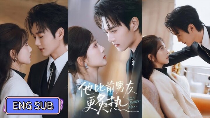 🔥Wang Xuan & Cai Zhuoyin - The Better Man (他比前男友更炙热) Eng Sub