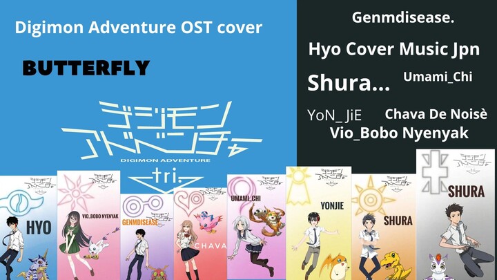 OST DIGIMON ADVENTURE - BUTTERFLY | COVER BY : @Hyo ; @Umami_Chi ; Shura ; @Gen ; @Chava; @Vio