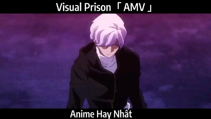 Visual Prison「 AMV 」Hay nhất