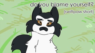 do you blame yourself? [swiftpaw]