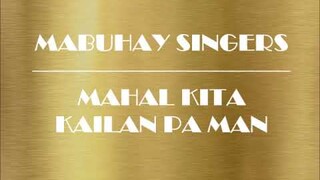 MABUHAY SINGERS ~ MAHAL KITA KAILAN PA MAN