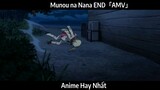 Munou na Nana END「AMV」Hay Nhất