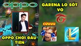 Update LMHT: Tốc Chiến được chơi đầu tiên trên Oppo - Garena lo sốt vó vì đối thủ LOL Mobile