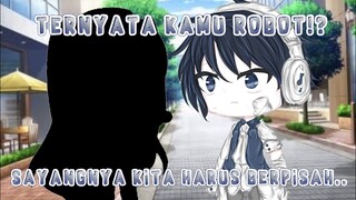 •Ternyata kau robot!?Sayangnya kita harus berpisah:)•Ori?Gacha life indonesia
