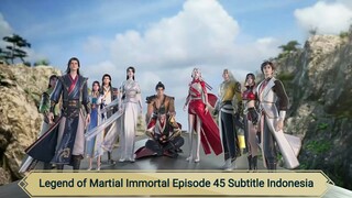 Legend of Martial Immortal Episode 45 Subtitle Indonesia