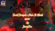 Snail Dragon - Pain It Black (Op Black Clover Vol 2) Cover By JerryCho #bestofbest #JPOPENT
