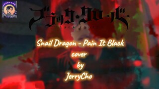 Snail Dragon - Pain It Black (Op Black Clover Vol 2) Cover By JerryCho #bestofbest #JPOPENT