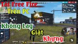 Cách tải game Free Fire trên máy tính PC, laptop không bị giật lag, khựng, lác