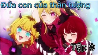 Đứa Con Của Thần Tượng Tập 9 | Tóm Tắt Anime Oshi No Ko