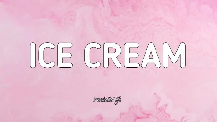Ice Cream - BLACKPINK & Selena Gomez [ LYRICS ]