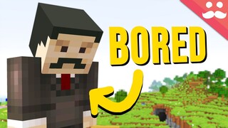 What to do when you're Bored of Minecraft