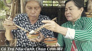 Chợt Thèm Cá Tra Nấu Canh chua Cơm Mẻ - Mùi Vị Đậm Đà Quê Hương Khó Quên | CNTV #33