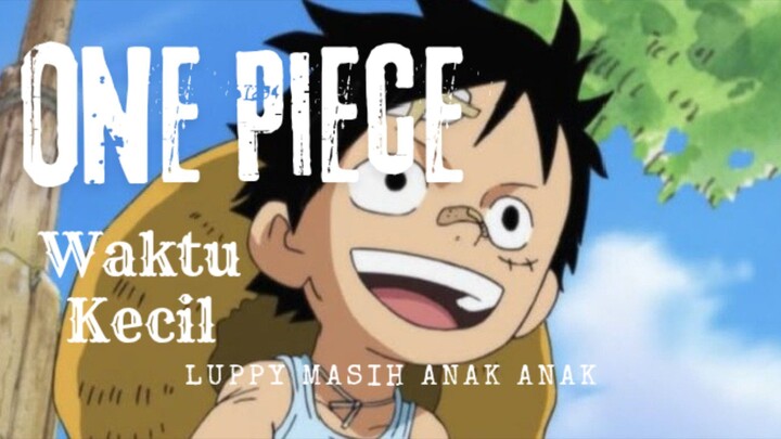 Film Waktu Kecil Luppy One Piece. Cerita Luppy One Piece Sedang Anak Anak.