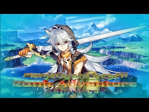Menjelajahi Negeri Fantasi Teyvat - Rank Adventure Chapter 2